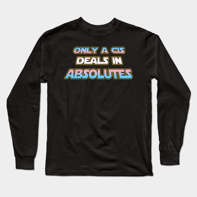 Only a CIS deals in absolutes - Trans flag text - wtframe comics Long Sleeve T-Shirt by WTFrameComics